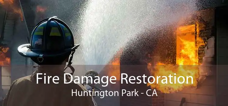 Fire Damage Restoration Huntington Park - CA