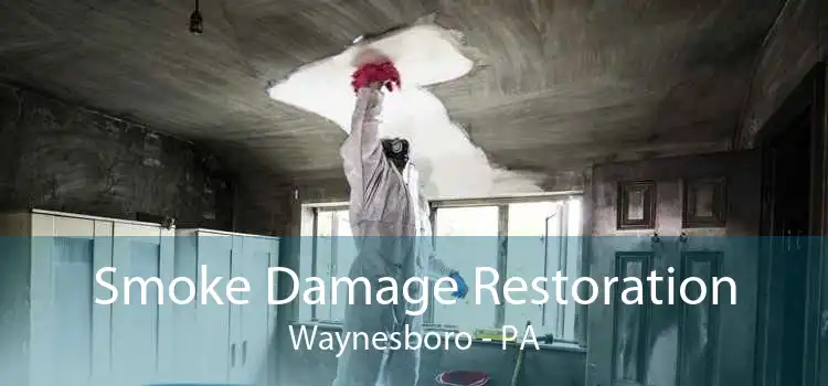 Smoke Damage Restoration Waynesboro - PA
