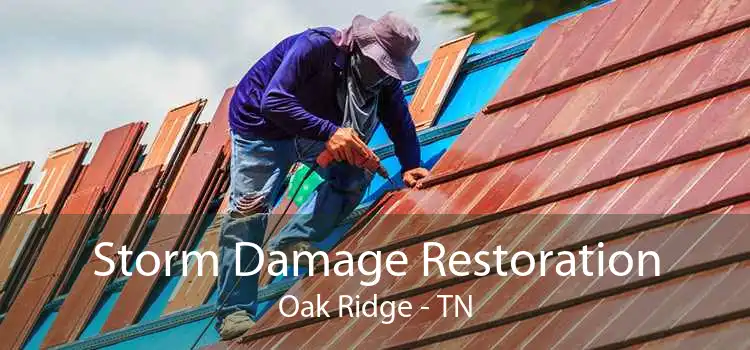 Storm Damage Restoration Oak Ridge - TN